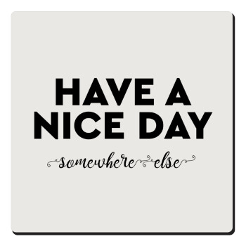 Have a nice day somewhere else, Τετράγωνο μαγνητάκι ξύλινο 6x6cm