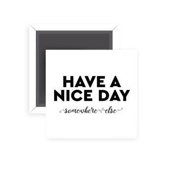 Have a nice day somewhere else, Μαγνητάκι ψυγείου τετράγωνο διάστασης 5x5cm