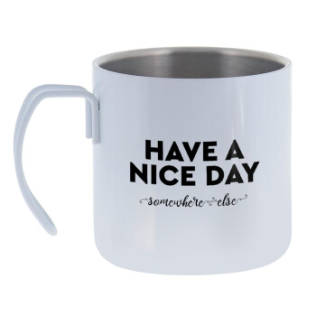 Have a nice day somewhere else, Mug Stainless steel double wall 400ml