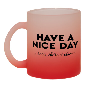 Have a nice day somewhere else, Κούπα γυάλινη δίχρωμη με βάση το κόκκινο ματ, 330ml