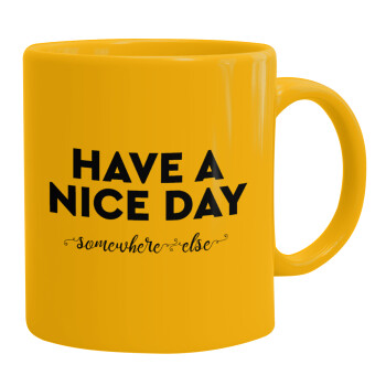 Have a nice day somewhere else, Ceramic coffee mug yellow, 330ml (1pcs)
