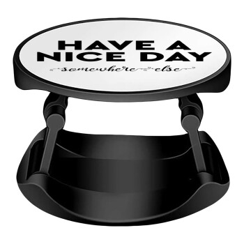Have a nice day somewhere else, Phone Holders Stand  Stand Hand-held Mobile Phone Holder