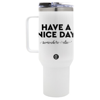 Have a nice day somewhere else, Mega Stainless steel Tumbler with lid, double wall 1,2L