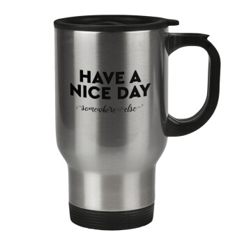 Have a nice day somewhere else, Stainless steel travel mug with lid, double wall 450ml
