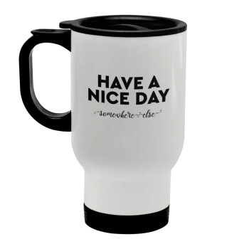 Have a nice day somewhere else, Stainless steel travel mug with lid, double wall white 450ml
