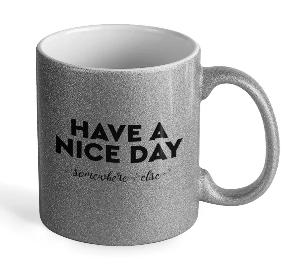 Have a nice day somewhere else — Glitter Ασημένια