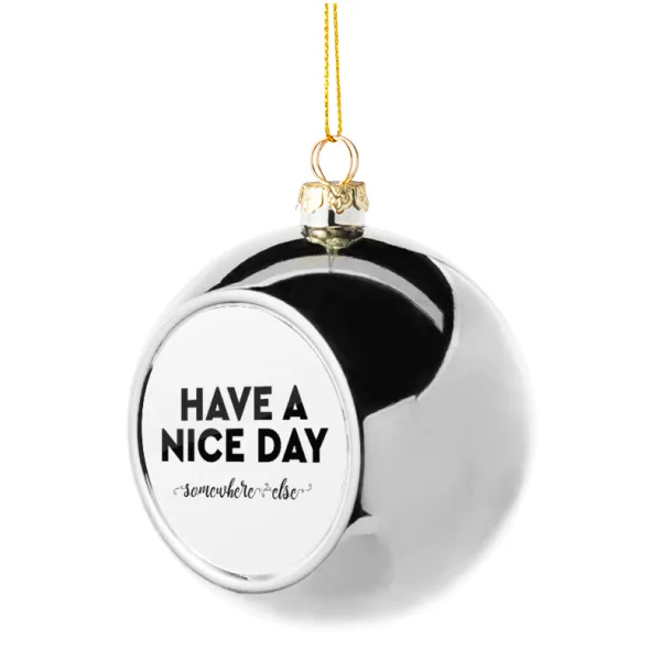 Have a nice day somewhere else — Silver 8cm Christmas tree ball ornament