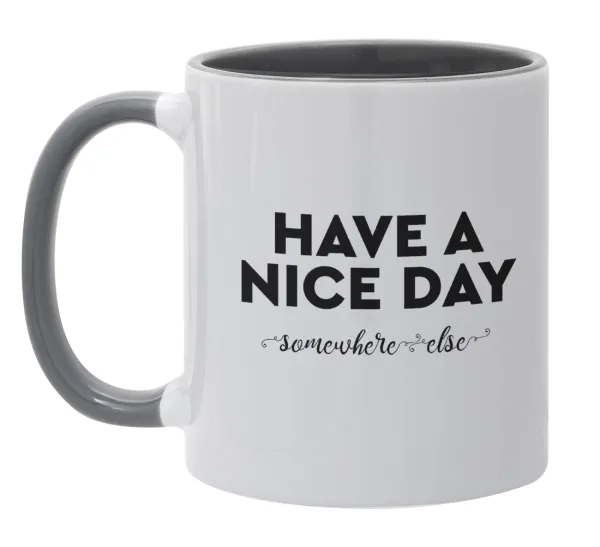 Have a nice day somewhere else — Mug colored grey, ceramic, 330ml