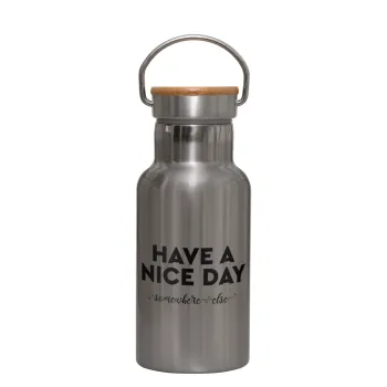 Have a nice day somewhere else, Stainless steel metallic thermos flask, silver with a bamboo lid, double-walled, 350ml.