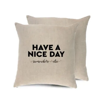 Have a nice day somewhere else, Μαξιλάρι καναπέ ΛΙΝΟ 40x40cm περιέχεται το  γέμισμα