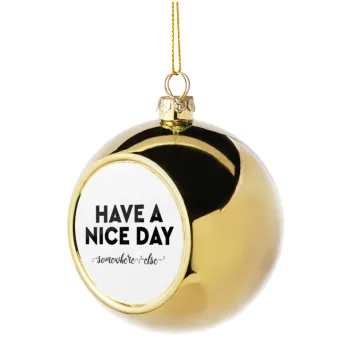Have a nice day somewhere else, Golden Christmas tree ball ornament 8cm