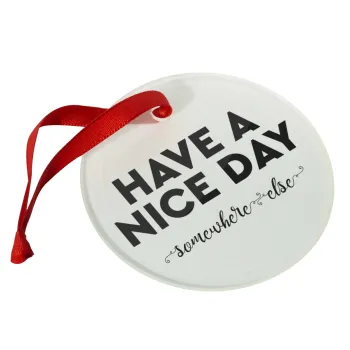 Have a nice day somewhere else, Christmas ornament glass 9cm