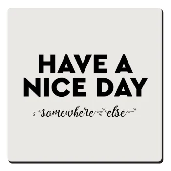 Have a nice day somewhere else, Τετράγωνο μαγνητάκι ξύλινο 6x6cm