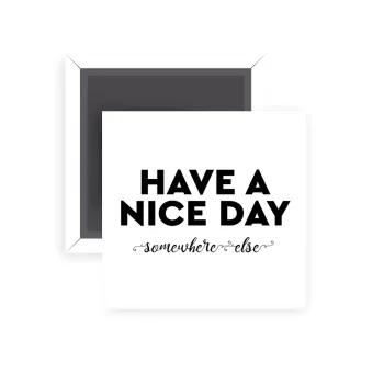 Have a nice day somewhere else, Μαγνητάκι ψυγείου τετράγωνο διάστασης 5x5cm