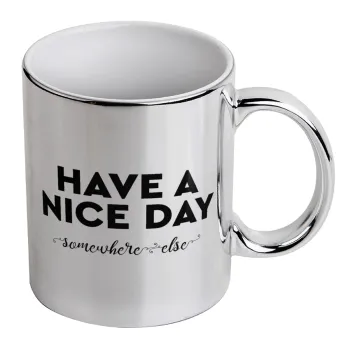 Have a nice day somewhere else, Mug ceramic, silver mirror, 330ml
