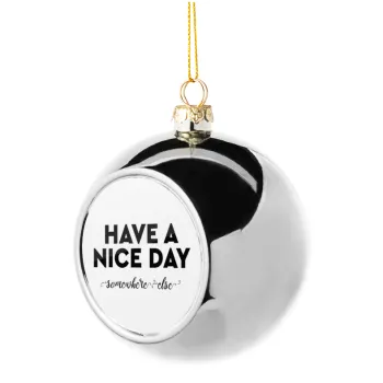 Have a nice day somewhere else, Silver 8cm Christmas tree ball ornament