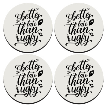 Better late than ugly, SET of 4 round wooden coasters (9cm)