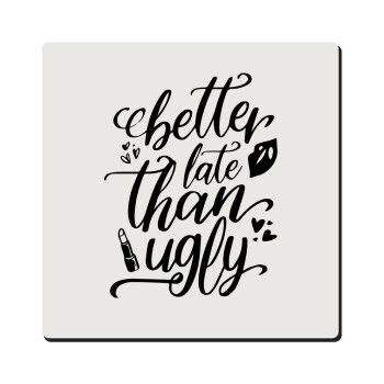Better late than ugly, Τετράγωνο μαγνητάκι ξύλινο 6x6cm