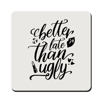 Better late than ugly, Τετράγωνο μαγνητάκι ξύλινο 9x9cm