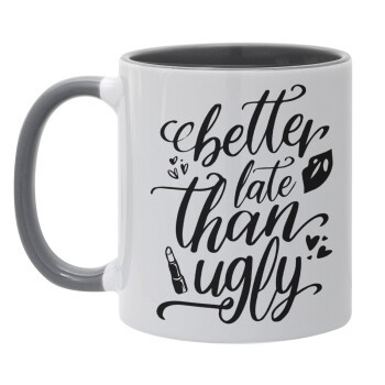 Better late than ugly, Mug colored grey, ceramic, 330ml
