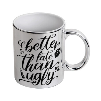 Better late than ugly, Κούπα κεραμική, ασημένια καθρέπτης, 330ml