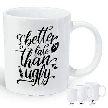 Better late than ugly, Κούπα Giga, κεραμική, 590ml