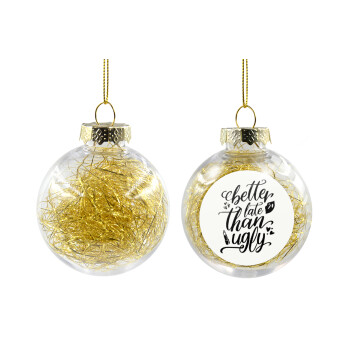 Better late than ugly, Transparent Christmas tree ball ornament with gold filling 8cm