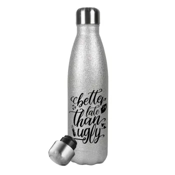 Better late than ugly, Metallic Glitter Silver Thermos Flask (Stainless steel), double-walled, 500ml