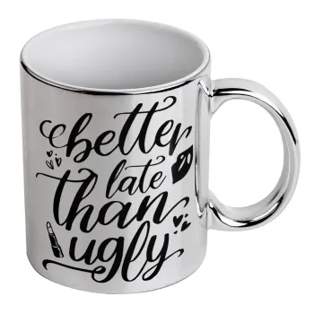 Better late than ugly, Κούπα κεραμική, ασημένια καθρέπτης, 330ml
