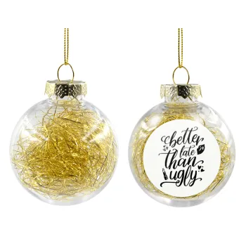 Better late than ugly, Transparent Christmas tree ball ornament with gold filling 8cm