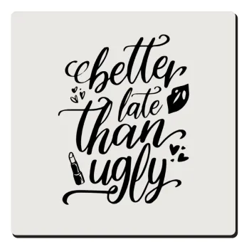 Better late than ugly, Τετράγωνο μαγνητάκι ξύλινο 6x6cm