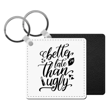 Better late than ugly, Μπρελόκ Δερματίνη, τετράγωνο ΜΑΥΡΟ (5x5cm)