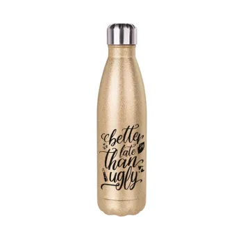 Better late than ugly, Glitter gold stainless steel thermos bottle, double-walled, 500ml