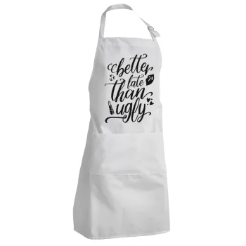 Better late than ugly, Adult Chef Apron (with sliders and 2 pockets)