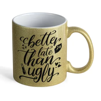 Better late than ugly, Κούπα Χρυσή Glitter που γυαλίζει, κεραμική, 330ml