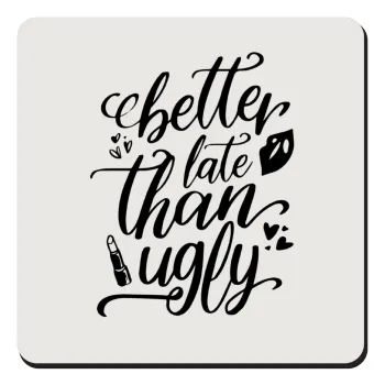 Better late than ugly, Τετράγωνο μαγνητάκι ξύλινο 9x9cm