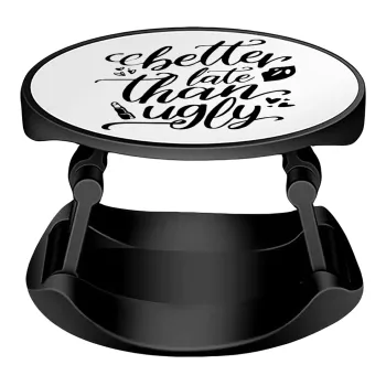 Better late than ugly, Phone Holders Stand  Stand Βάση Στήριξης Κινητού στο Χέρι