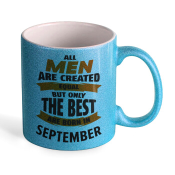 All men are created equal but only the best are born in September, Κούπα Σιέλ Glitter που γυαλίζει, κεραμική, 330ml