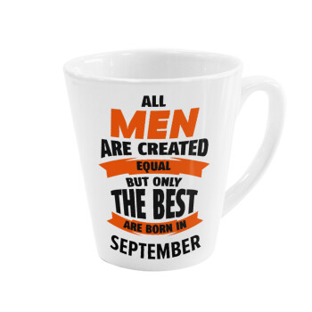 All men are created equal but only the best are born in September, Κούπα κωνική Latte Λευκή, κεραμική, 300ml