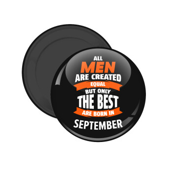 All men are created equal but only the best are born in September, Μαγνητάκι ψυγείου στρογγυλό διάστασης 5cm