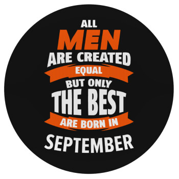 All men are created equal but only the best are born in September, Mousepad Στρογγυλό 20cm