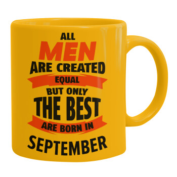 All men are created equal but only the best are born in September, Ceramic coffee mug yellow, 330ml (1pcs)