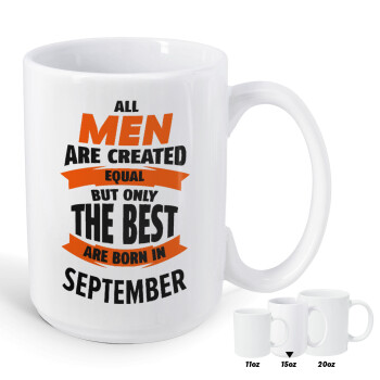 All men are created equal but only the best are born in September, Κούπα Mega, κεραμική, 450ml