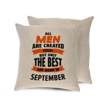 All men are created equal but only the best are born in September, Μαξιλάρι καναπέ ΛΙΝΟ 40x40cm περιέχεται το  γέμισμα