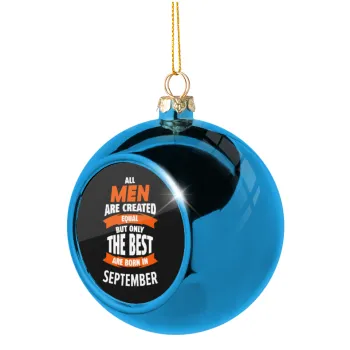 All men are created equal but only the best are born in September, Blue Christmas tree ball ornament 8cm