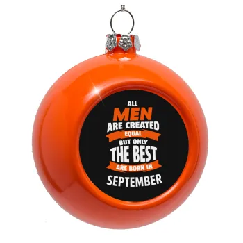 All men are created equal but only the best are born in September, Orange Christmas tree ornament bauble 8cm