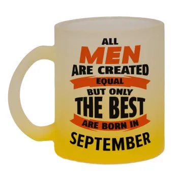 All men are created equal but only the best are born in September, Κούπα γυάλινη δίχρωμη με βάση το κίτρινο ματ, 330ml