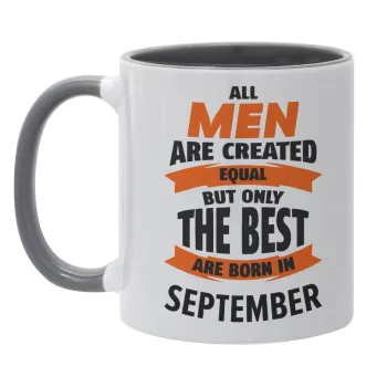 All men are created equal but only the best are born in September, Κούπα χρωματιστή γκρι, κεραμική, 330ml