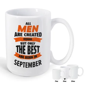 All men are created equal but only the best are born in September, Κούπα Mega, κεραμική, 450ml