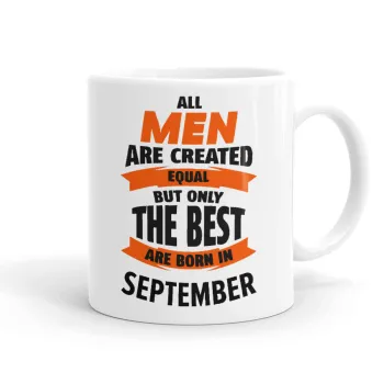 All men are created equal but only the best are born in September, Κούπα, κεραμική, 330ml